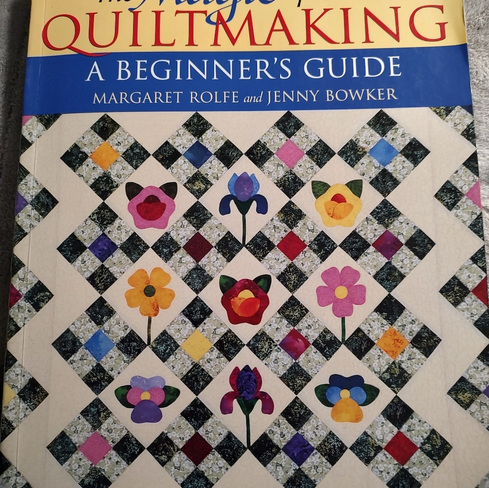 The Magic of Quilt Making, A Beginner's Guide